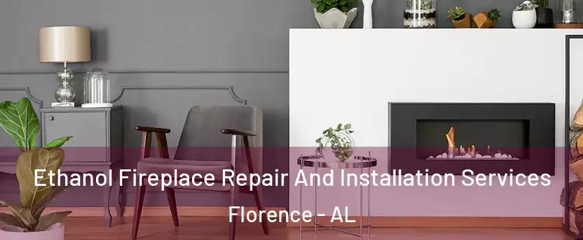  Ethanol Fireplace Repair And Installation Services Florence - AL