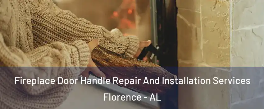  Fireplace Door Handle Repair And Installation Services Florence - AL