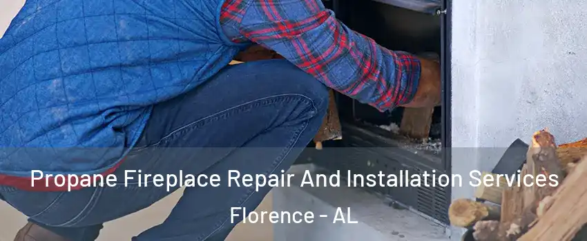  Propane Fireplace Repair And Installation Services Florence - AL