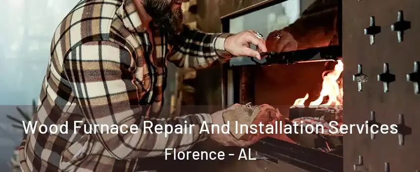  Wood Furnace Repair And Installation Services Florence - AL